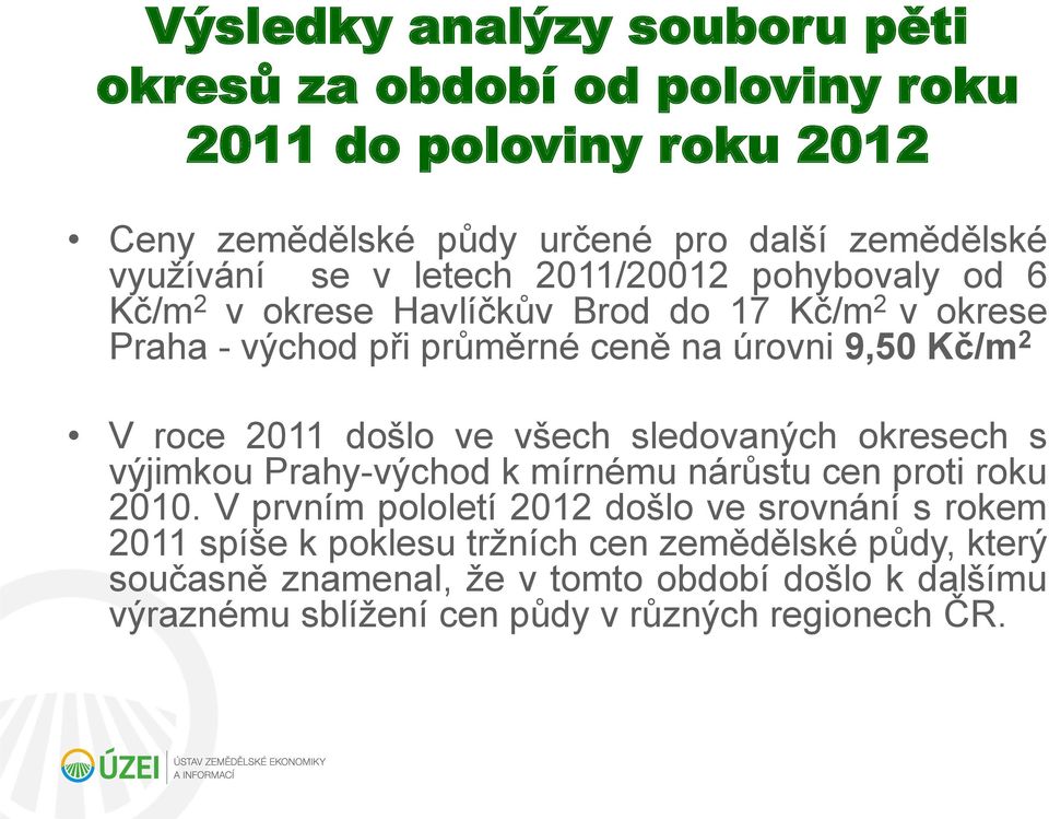 došlo ve všech sledovaných okresech s výjimkou Prahy-východ k mírnému nárůstu cen proti roku 2010.