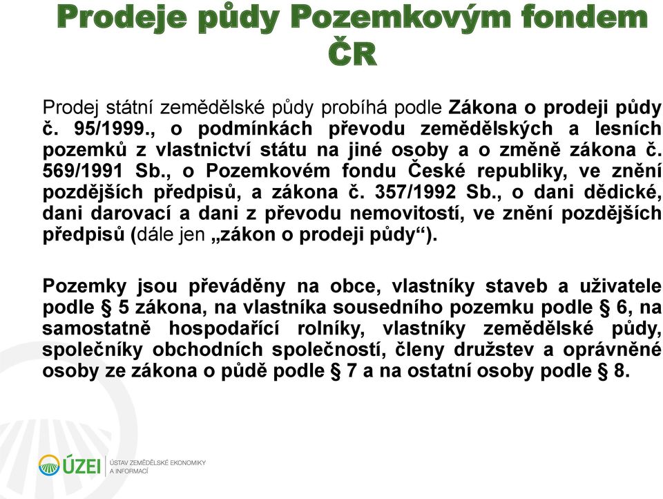 , o Pozemkovém fondu České republiky, ve znění pozdějších předpisů, a zákona č. 357/1992 Sb.