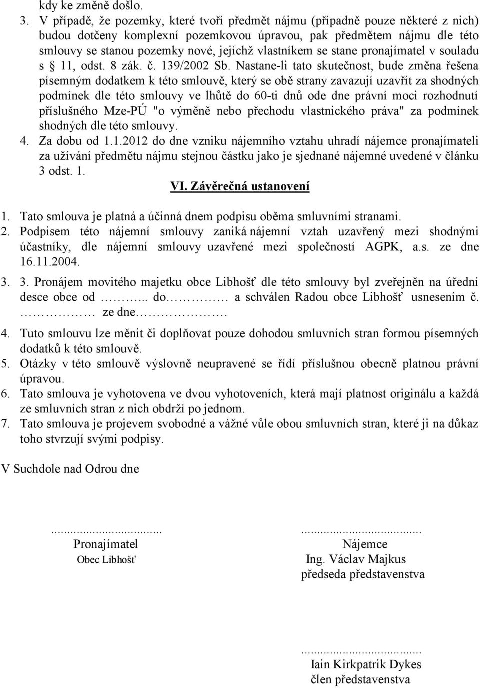 vlastníkem se stane pronajímatel v souladu s 11, odst. 8 zák. č. 139/2002 Sb.