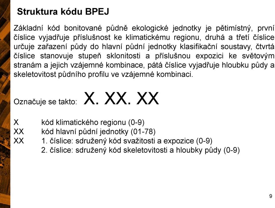 jejich vzájemné kombinace, pátá číslice vyjadřuje hloubku půdy a skeletovitost půdního profilu ve vzájemné kombinaci. Označuje se takto: X. XX.