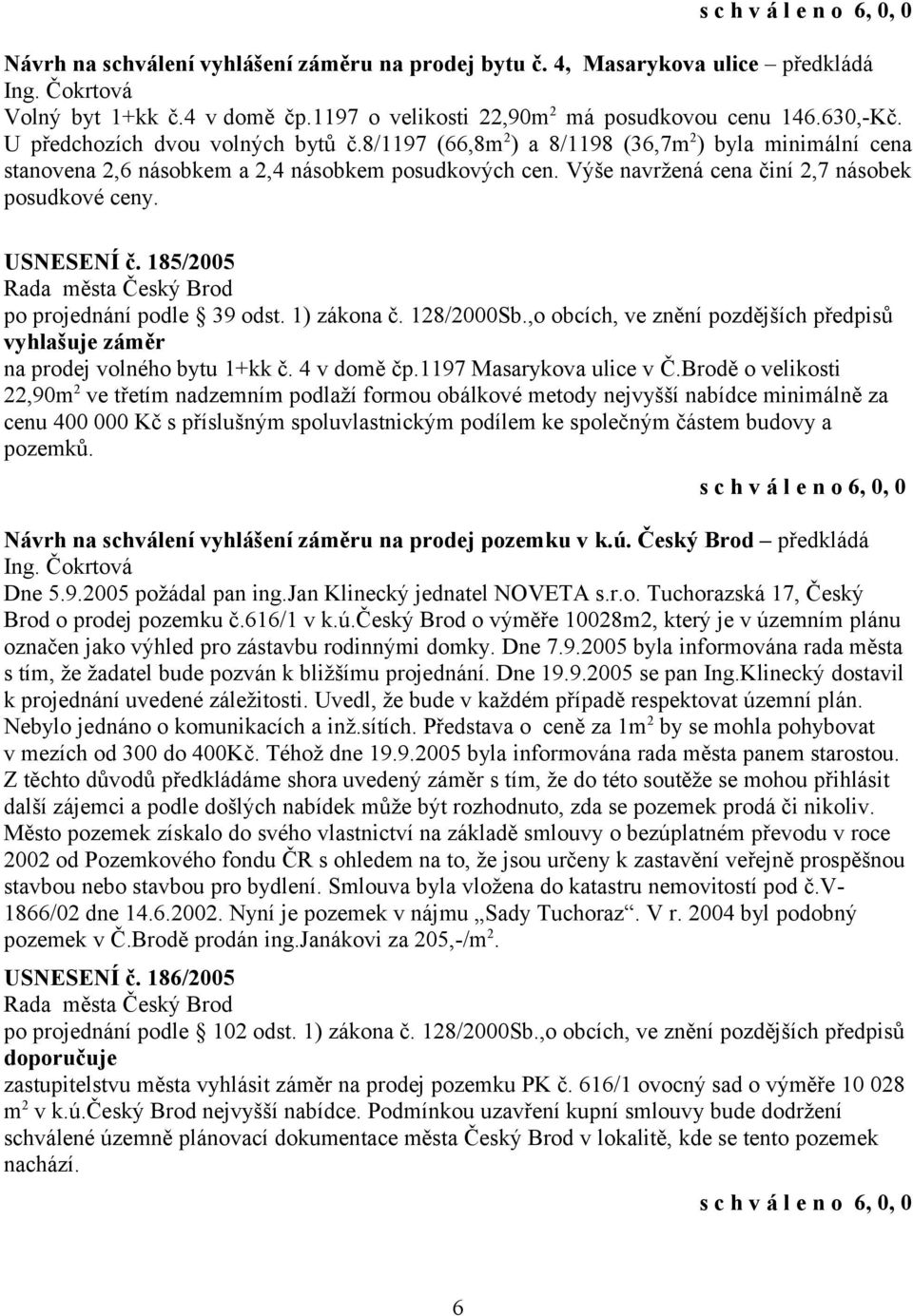 USNESENÍ č. 185/2005 na prodej volného bytu 1+kk č. 4 v domě čp.1197 Masarykova ulice v Č.