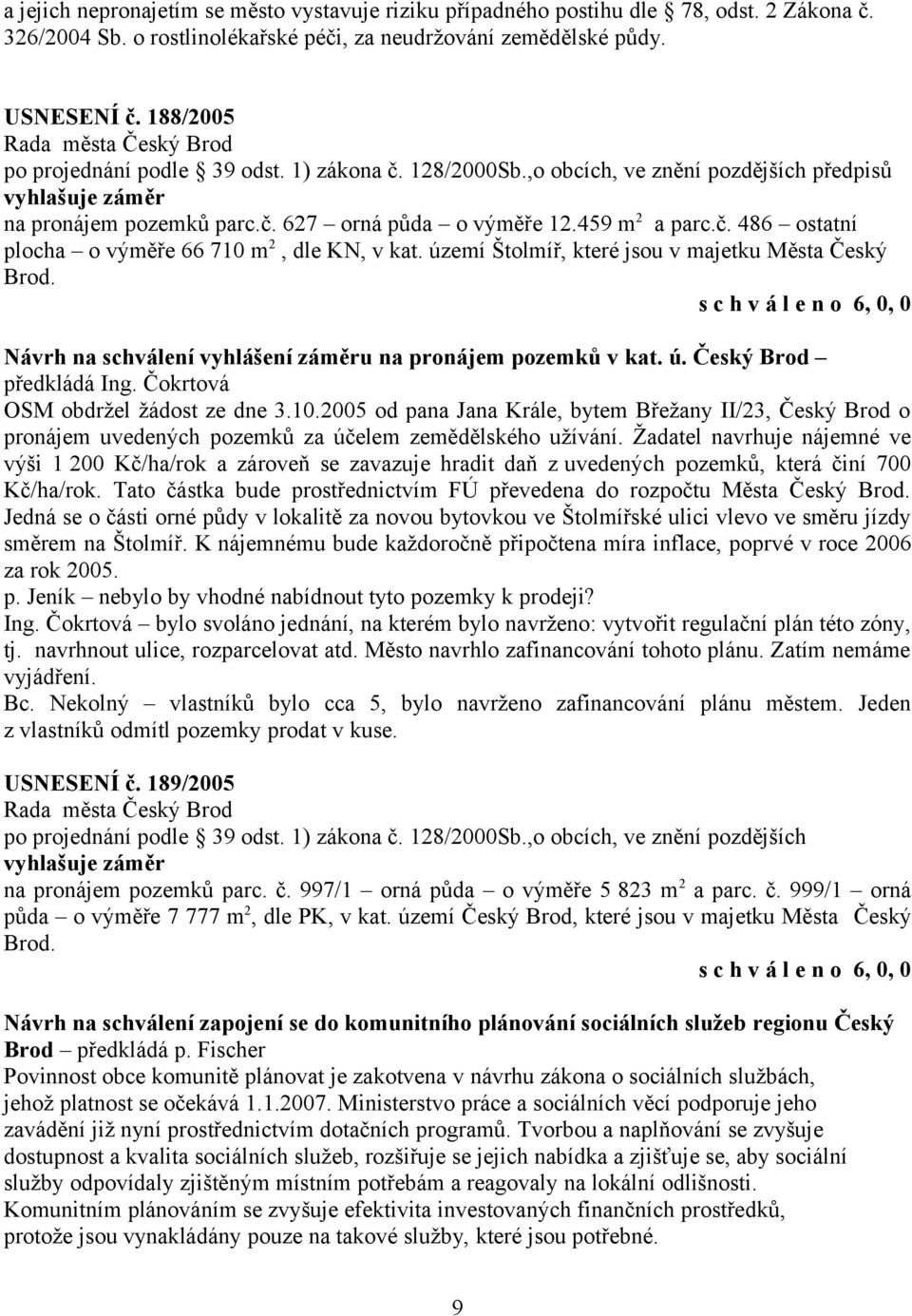 Návrh na schválení vyhlášení záměru na pronájem pozemků v kat. ú. Český Brod předkládá OSM obdržel žádost ze dne 3.10.