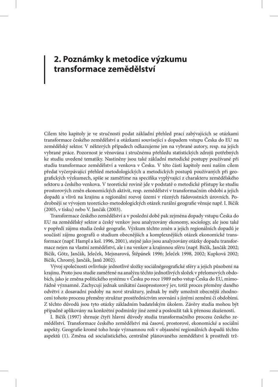 Pozornost je věnována i stručnému přehledu statistických zdrojů potřebných ke studiu uvedené tematiky.