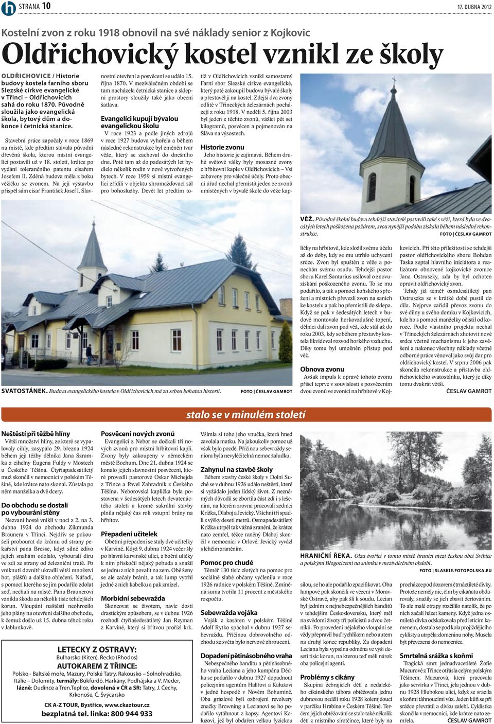 Stavební práce započaly v roce 1869 na místě, kde předtím stávala původní dřevěná škola, kterou místní evangelíci postavili už v 18. století, krátce po vydání tolerančního patentu císařem Josefem II.