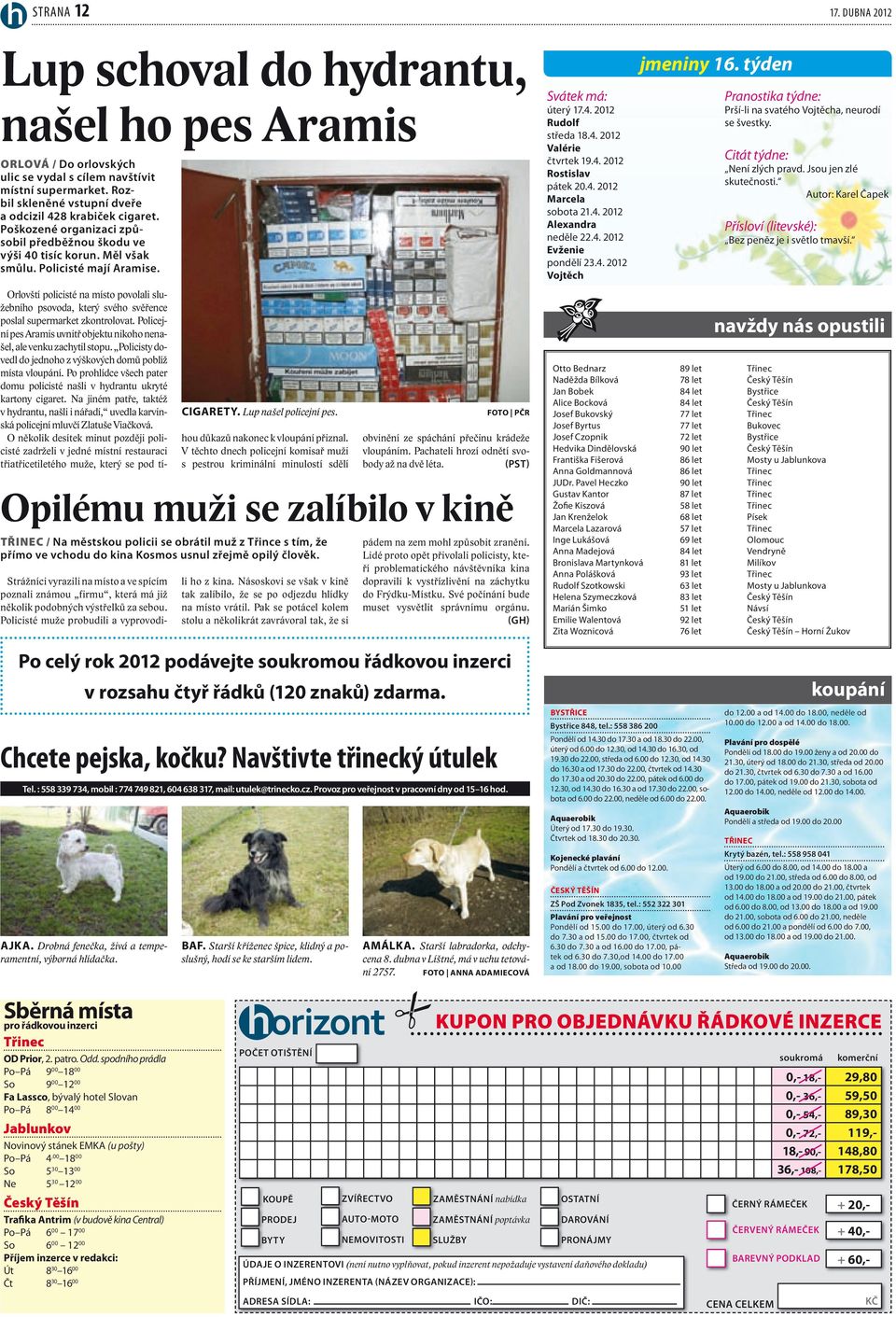 Orlovští policisté na místo povolali služebního psovoda, který svého svěřence poslal supermarket zkontrolovat. Policejní pes Aramis uvnitř objektu nikoho nenašel, ale venku zachytil stopu.