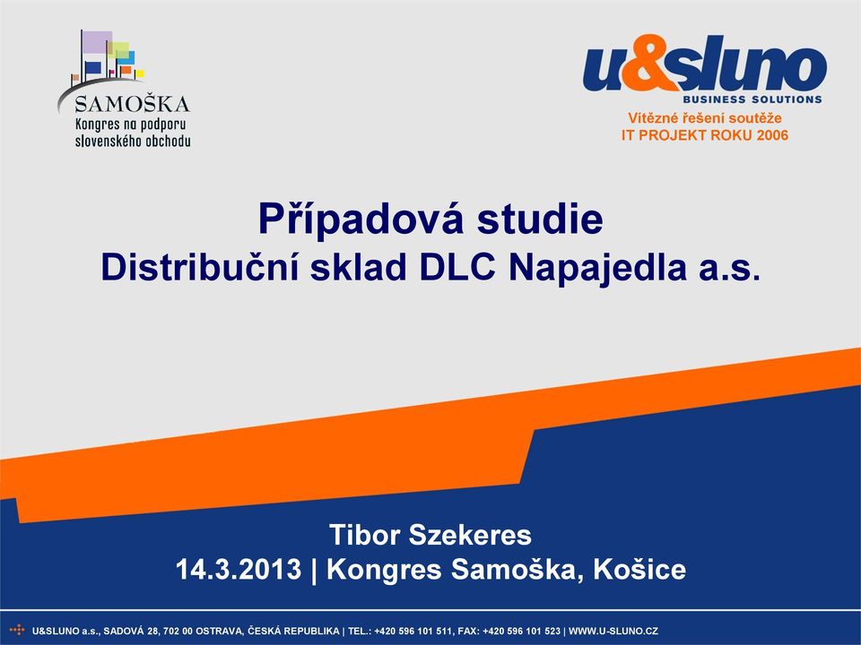 2013 Kongres Samoška, Košice U&SLUNO a.s., SADOVÁ 28, 702 00 OSTRAVA, ČESKÁ REPUBLIKA TEL.