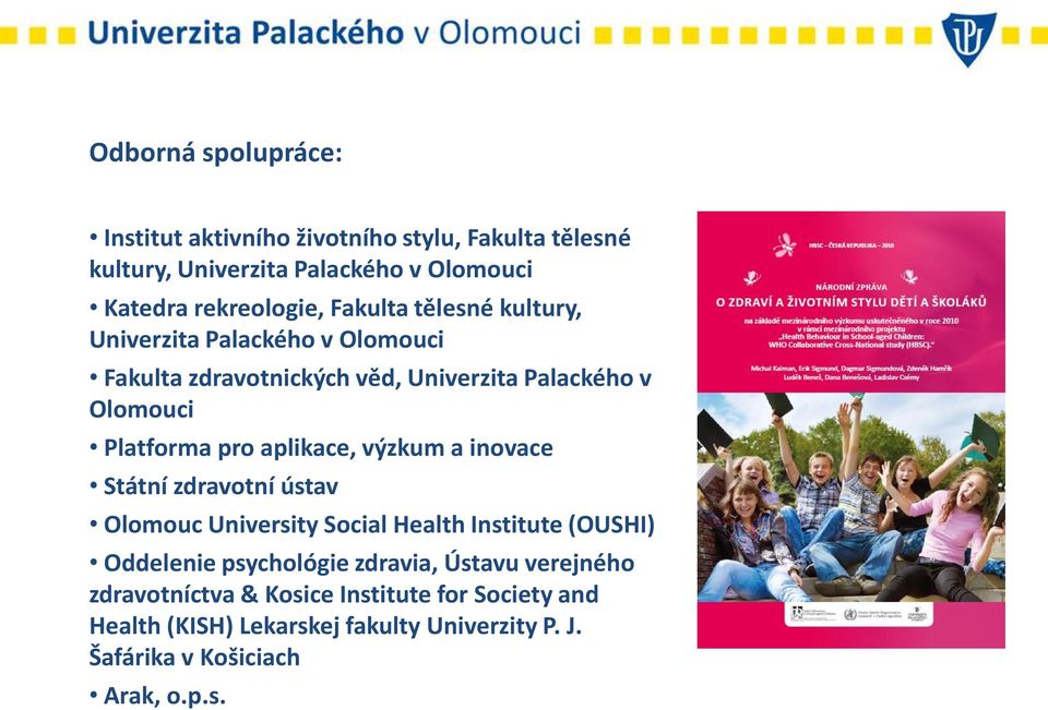 aplikace, výzkum a inovace Státní zdravotní ústav Olomouc University Social Health Institute (OUSHI) Oddelenie psychológie zdravia,