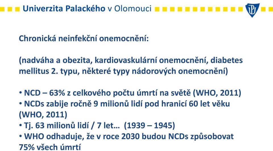 typu, některé typy nádorových onemocnění) NCD 63% z celkového počtu úmrtí na světě (WHO,