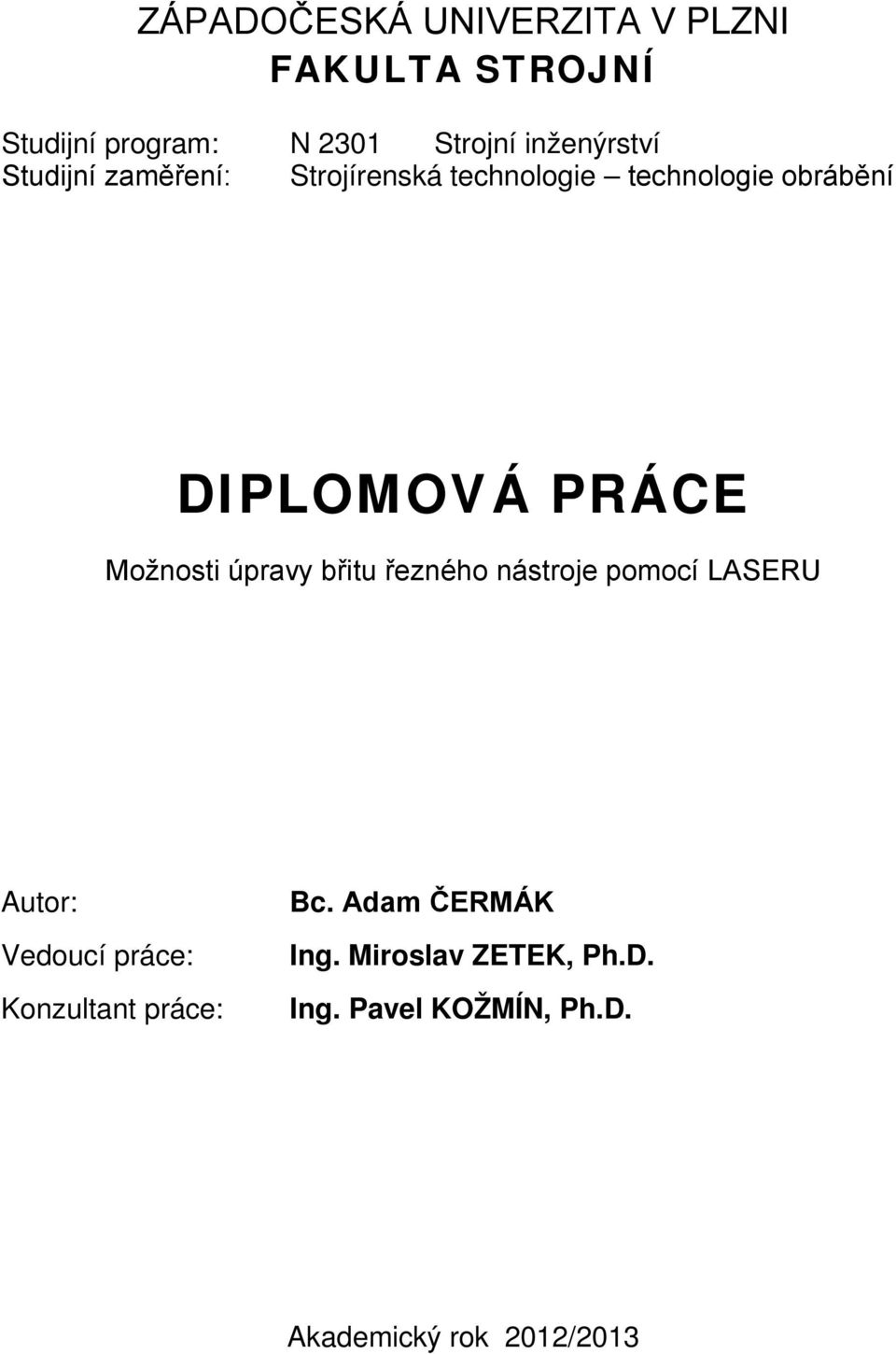 PRÁCE Možnosti úpravy břitu řezného nástroje pomocí LASERU Autor: Vedoucí práce: