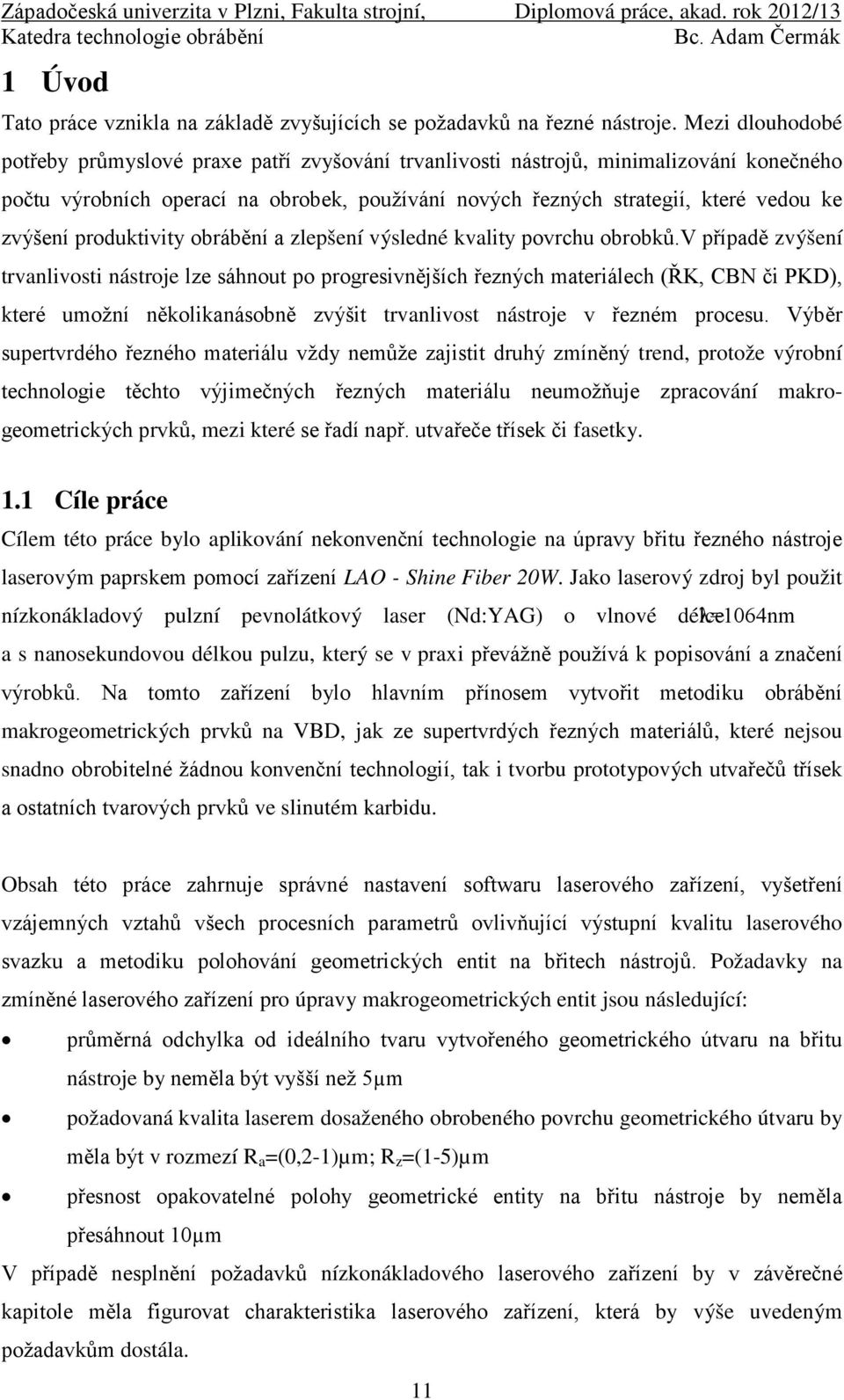 produktivity obrábění a zlepšení výsledné kvality povrchu obrobků.