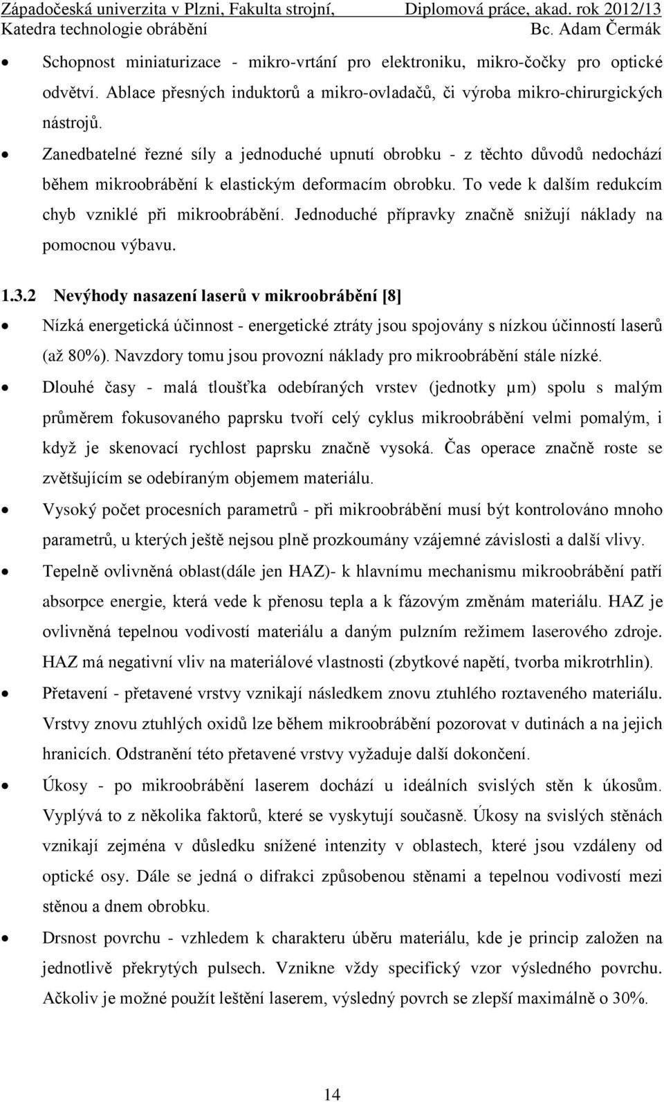 Jednoduché přípravky značně snižují náklady na pomocnou výbavu. 1.3.