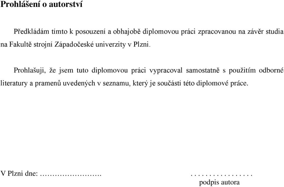 Prohlašuji, že jsem tuto diplomovou práci vypracoval samostatně s použitím odborné