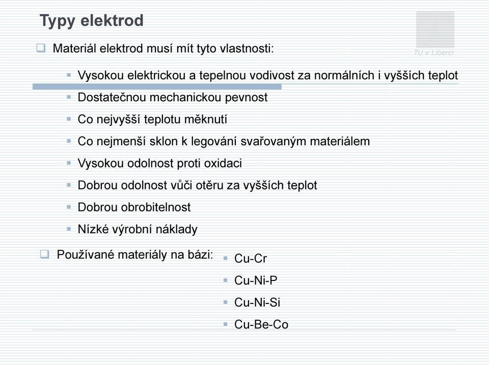 nejmenší sklon k legování svařovaným materiálem Vysokou odolnost proti oxidaci Dobrou odolnost vůči otěru