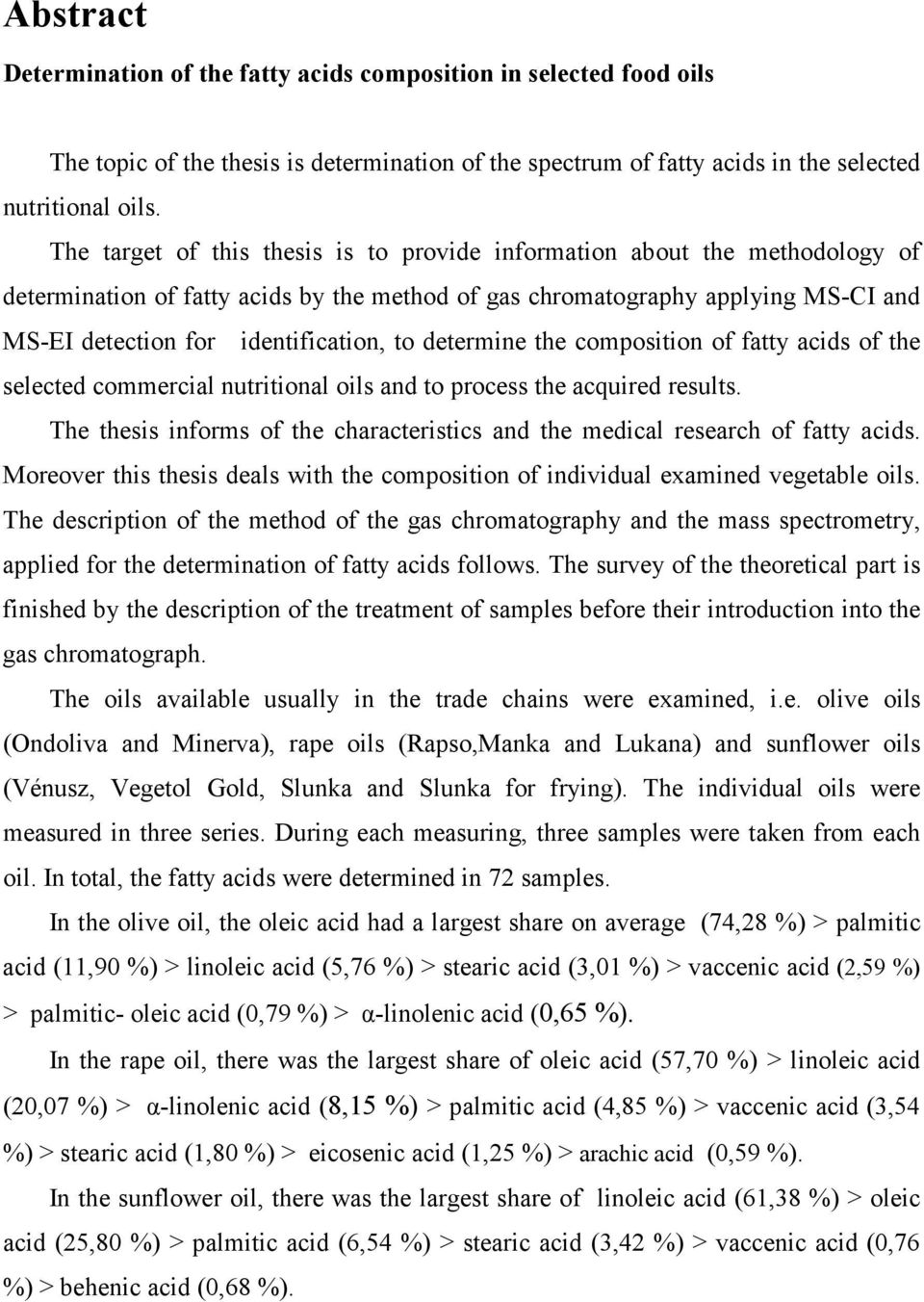 determine the composition of fatty acids of the selected commercial nutritional oils and to process the acquired results.