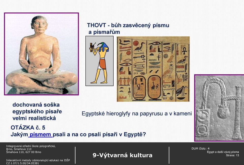 hieroglyfy na papyrusu a v kameni OTÁZKA č.