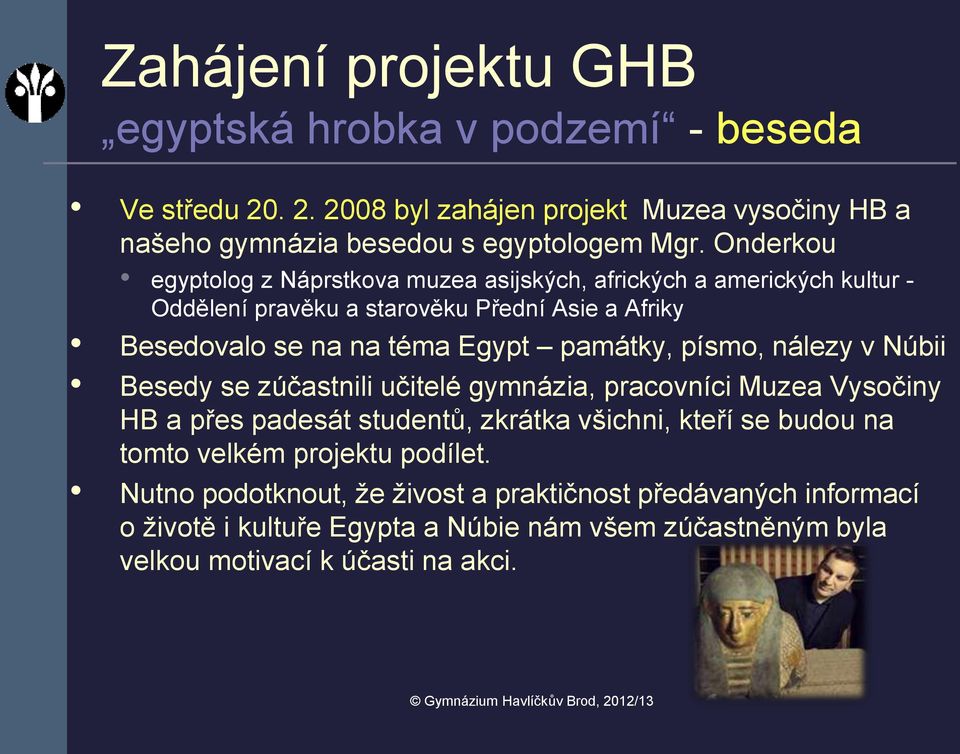 památky, písmo, nálezy v Núbii Besedy se zúčastnili učitelé gymnázia, pracovníci Muzea Vysočiny HB a přes padesát studentů, zkrátka všichni, kteří se budou na tomto