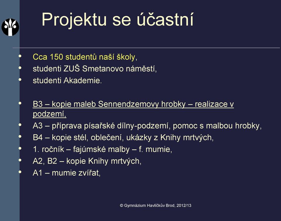 B3 kopie maleb Sennendzemovy hrobky realizace v podzemí, A3 příprava písařské