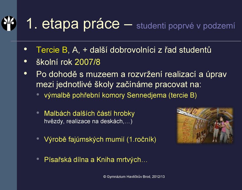 začínáme pracovat na: výmalbě pohřební komory Sennedjema (tercie B) Malbách dalších částí