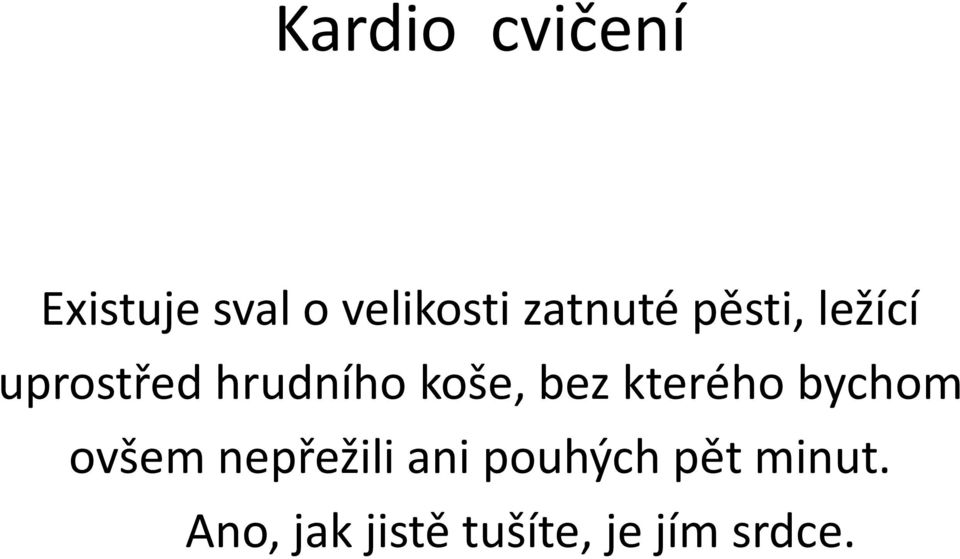 koše, bez kterého bychom ovšem nepřežili ani