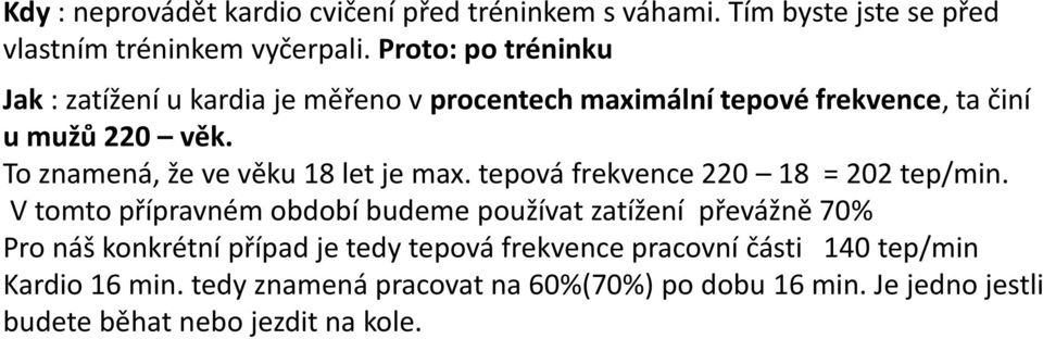 To znamená, že ve věku 18 let je max. tepová frekvence 220 18 = 202 tep/min.