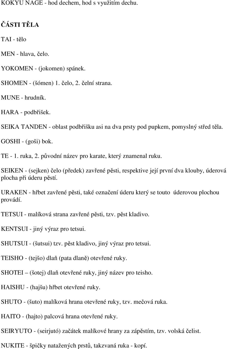 SEIKEN - (sejken) čelo (předek) zavřené pěsti, respektive její první dva klouby, úderová plocha při úderu pěstí.