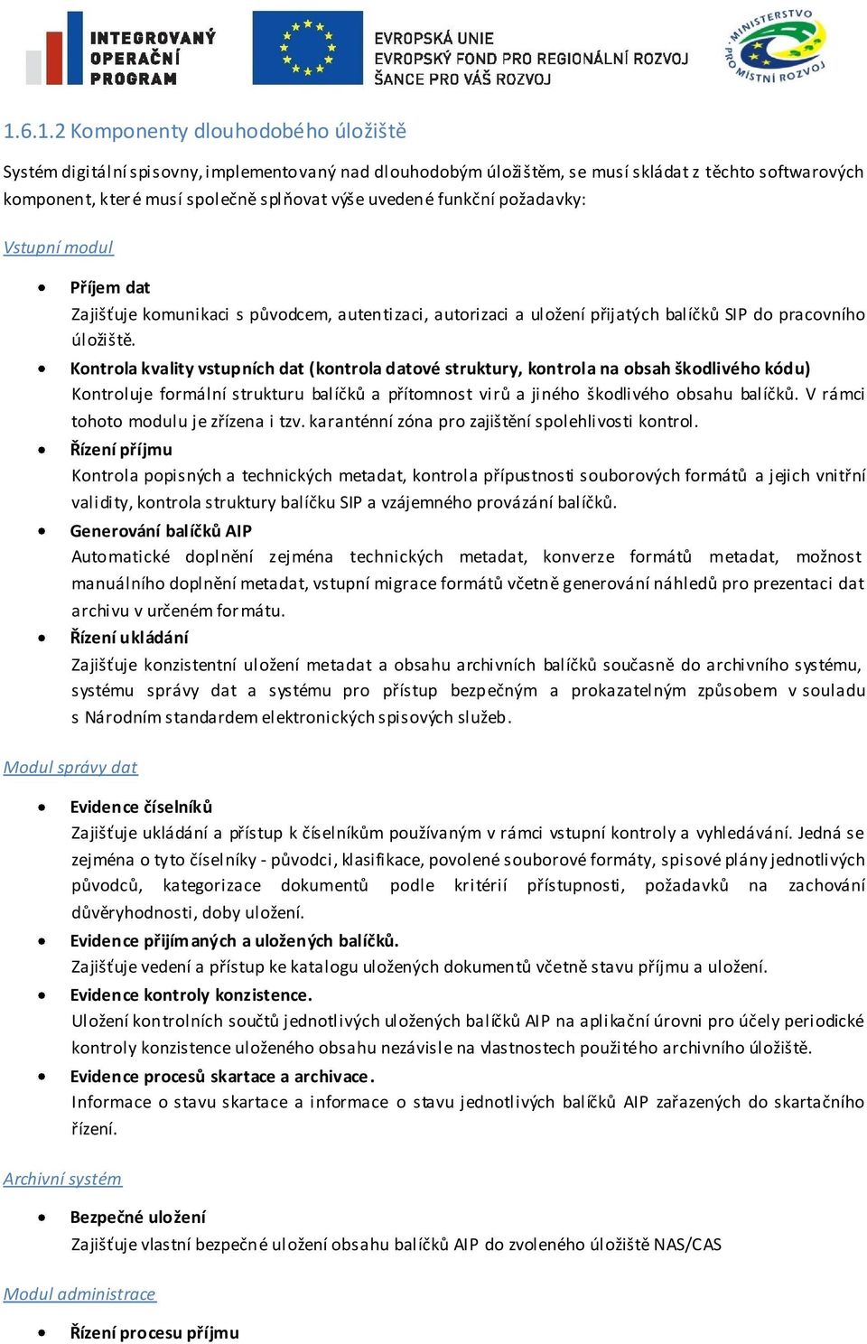 Kntrla kvality vstupních dat (kntrla datvé struktury, kntrla na bsah škdlivéh kódu) Kntrluje frmální strukturu balíčků a přítmnst virů a jinéh škdlivéh bsahu balíčků.