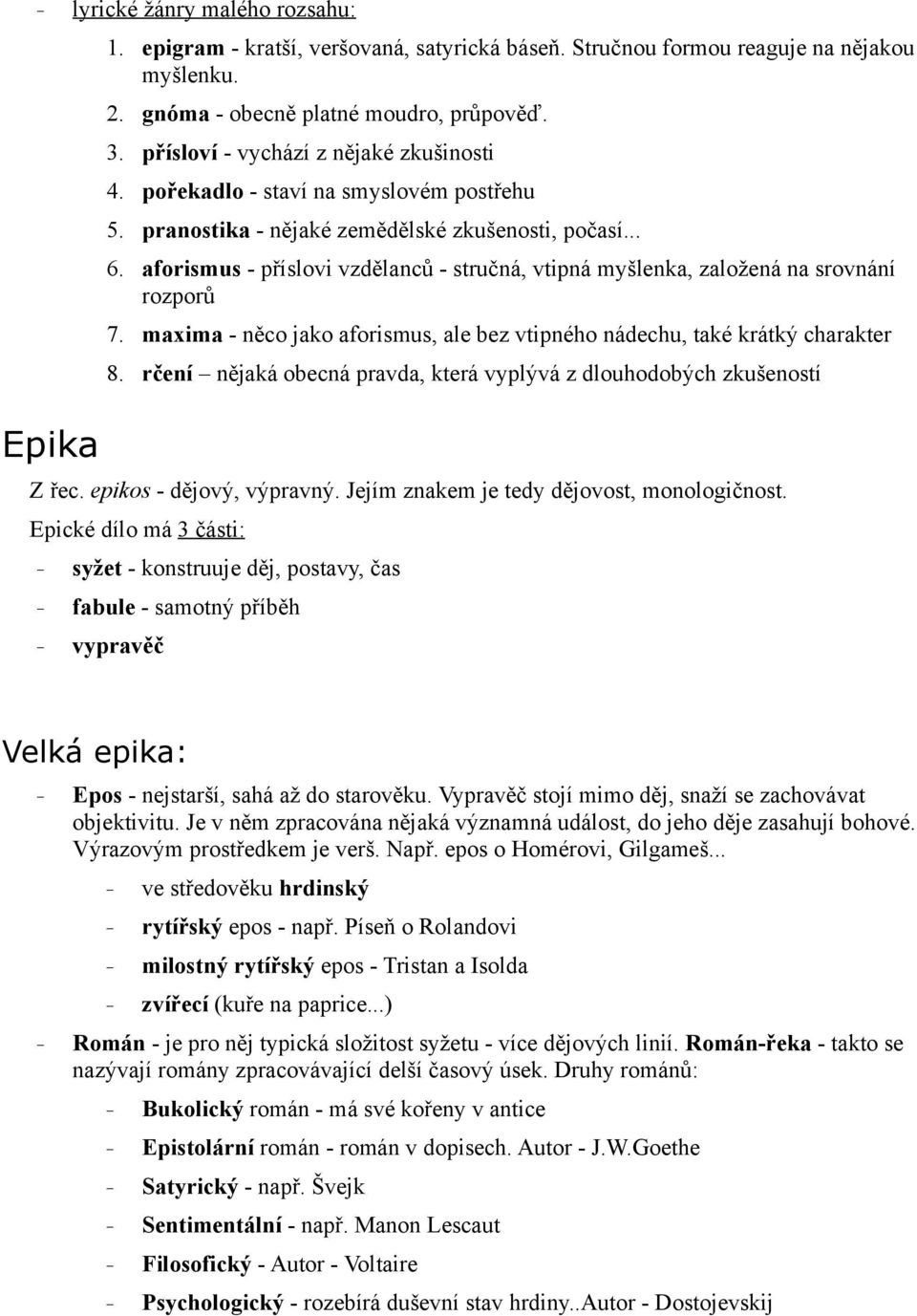 aforismus - příslovi vzdělanců - stručná, vtipná myšlenka, založená na srovnání rozporů 7. maxima - něco jako aforismus, ale bez vtipného nádechu, také krátký charakter 8.