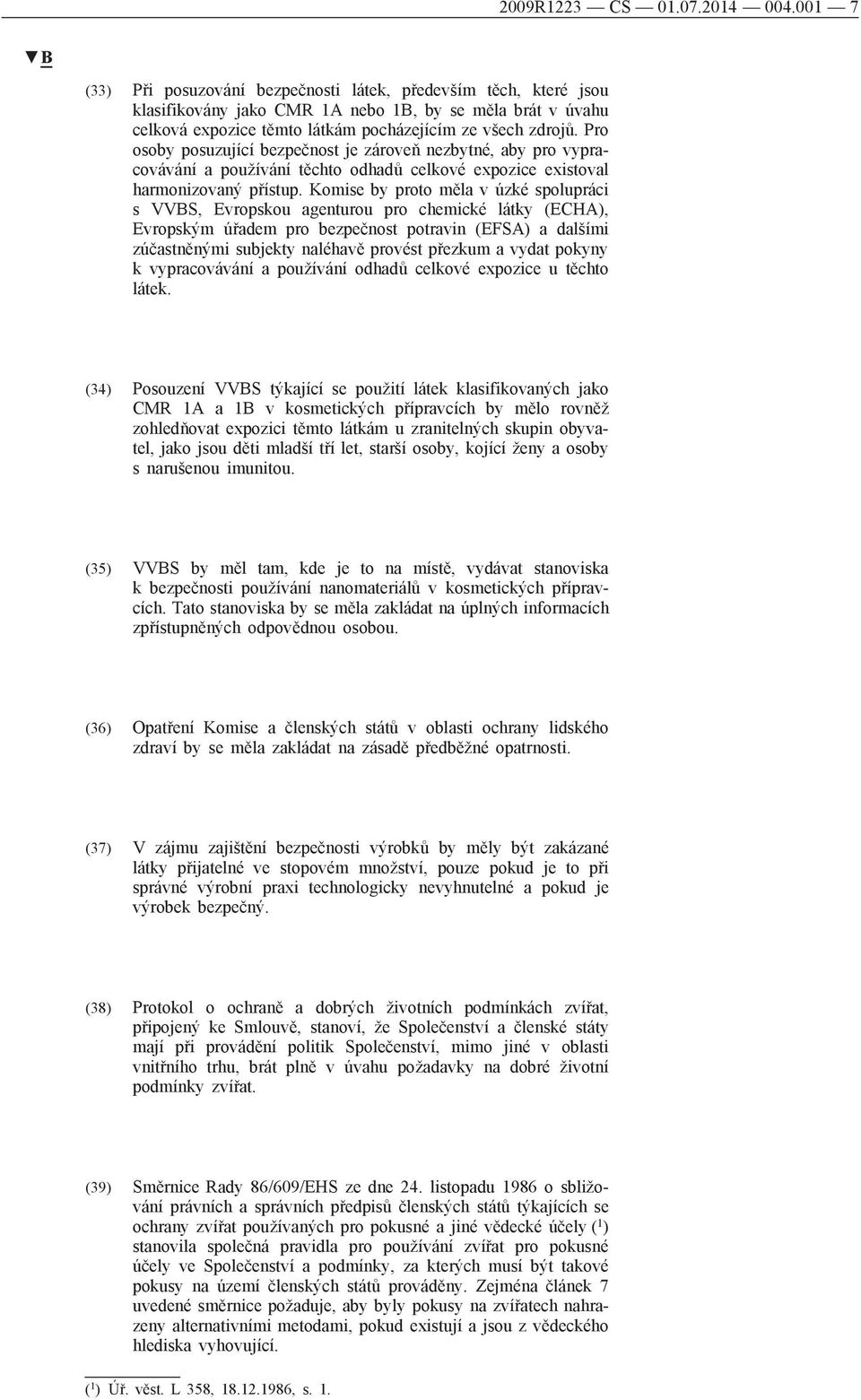 Pro osoby posuzující bezpečnost je zároveň nezbytné, aby pro vypracovávání a používání těchto odhadů celkové expozice existoval harmonizovaný přístup.