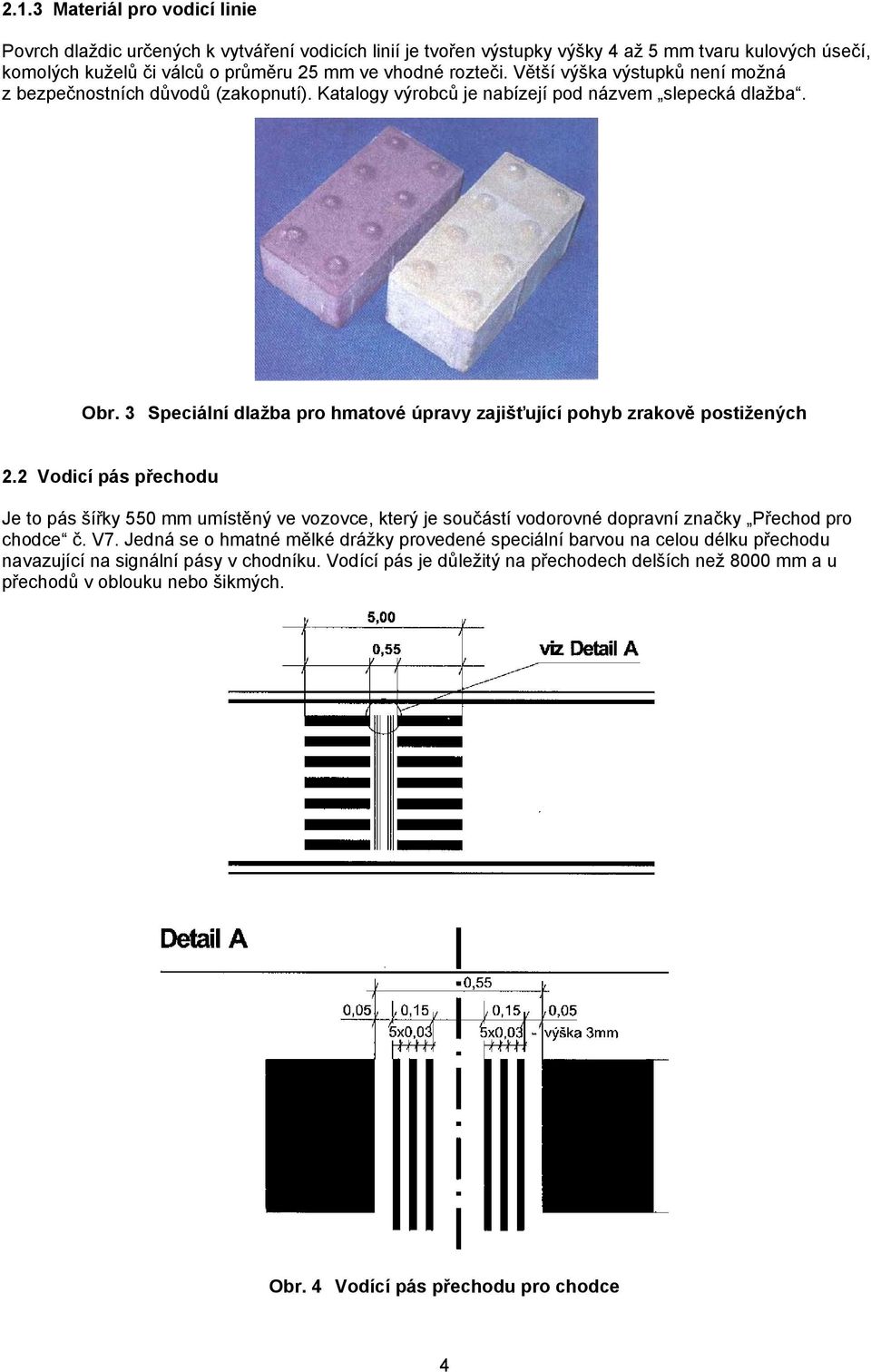 3 Speciální dlažba pro hmatové úpravy zajišťující pohyb zrakově postižených 2.