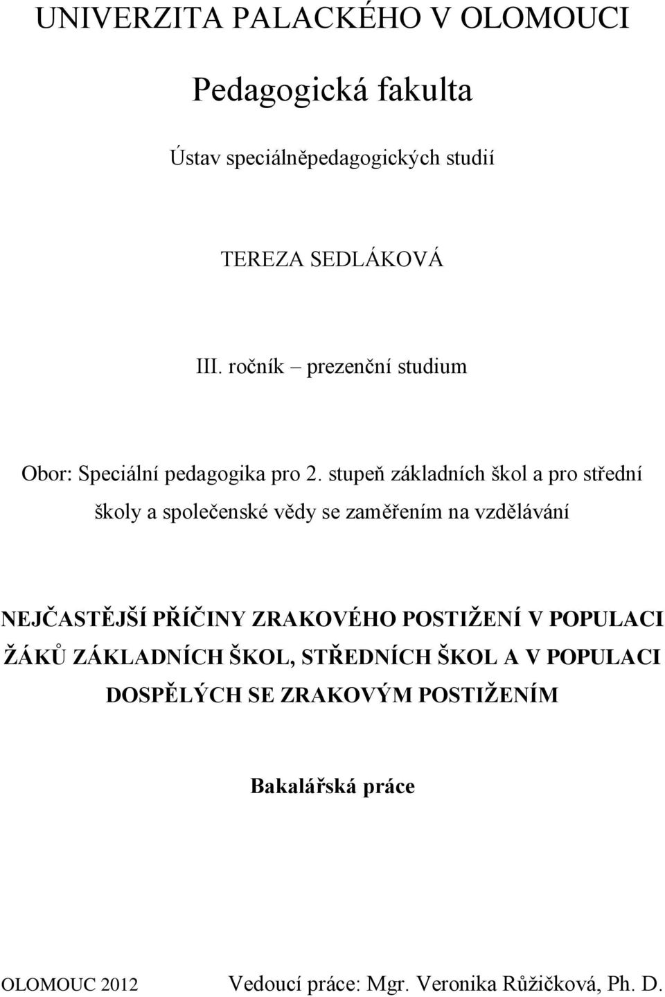 stupeň základních škol a pro střední školy a společenské vědy se zaměřením na vzdělávání NEJČASTĚJŠÍ PŘÍČINY