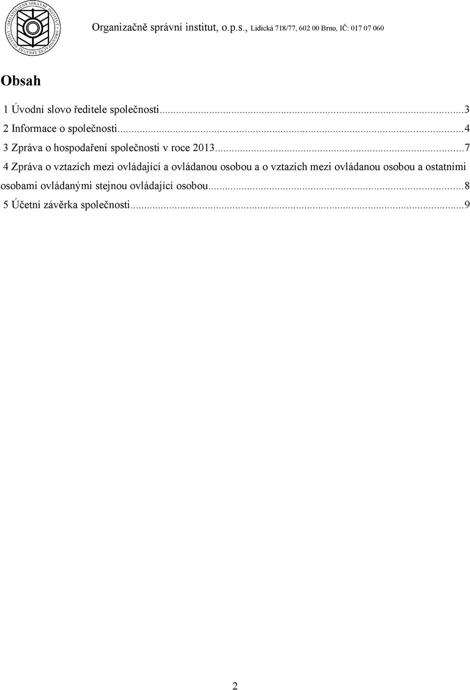 ..3 2 Informace o společnosti...4 3 Zpráva o hospodaření společnosti v roce 2013.