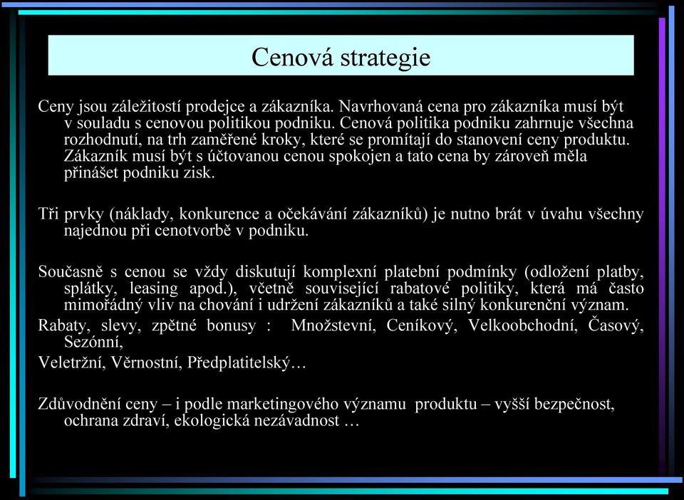 Zákazník musí být s účtovanou cenou spokojen a tato cena by zároveň měla přinášet podniku zisk.