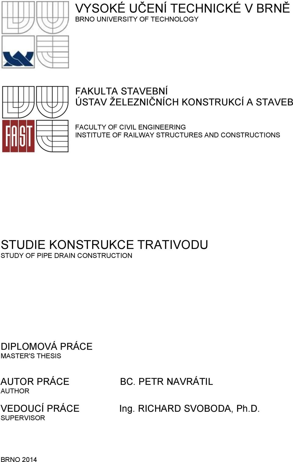 CONSTRUCTIONS STUDIE KONSTRUKCE TRATIVODU STUDY OF PIPE DRAIN CONSTRUCTION DIPLOMOVÁ PRÁCE