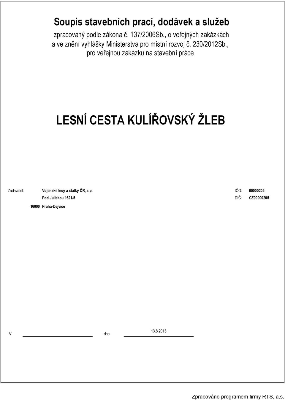 , pro veřejnou zakázku na stavební práce LESNÍ CESTA KULÍŘOVSKÝ ŽLEB Zadavatel: Vojenské lesy a