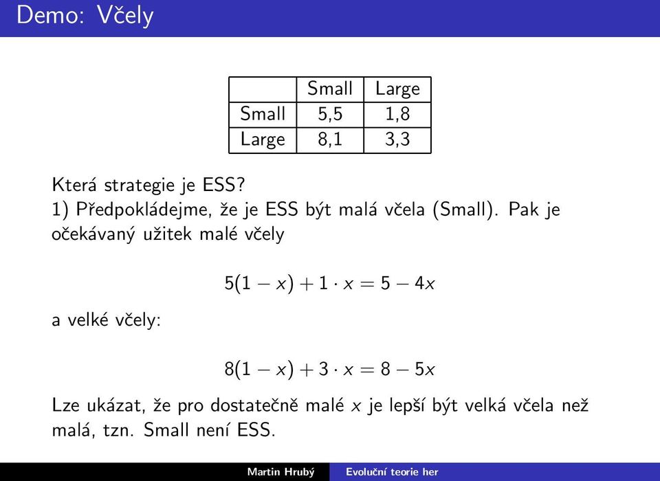 Pak je očekávaný užitek malé včely a velké včely: 5(1 x)+1 x = 5 4x 8(1 x)+3
