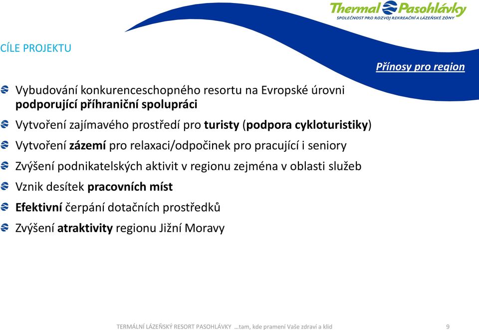 seniory Zvýšení podnikatelských aktivit v regionu zejména v oblasti služeb Vznik desítek pracovních míst Efektivní čerpání