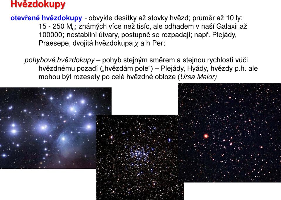 Plejády, Praesepe, dvojitá hvězdokupa χ a h Per; pohybové hvězdokupy pohyb stejným směrem a stejnou rychlostí