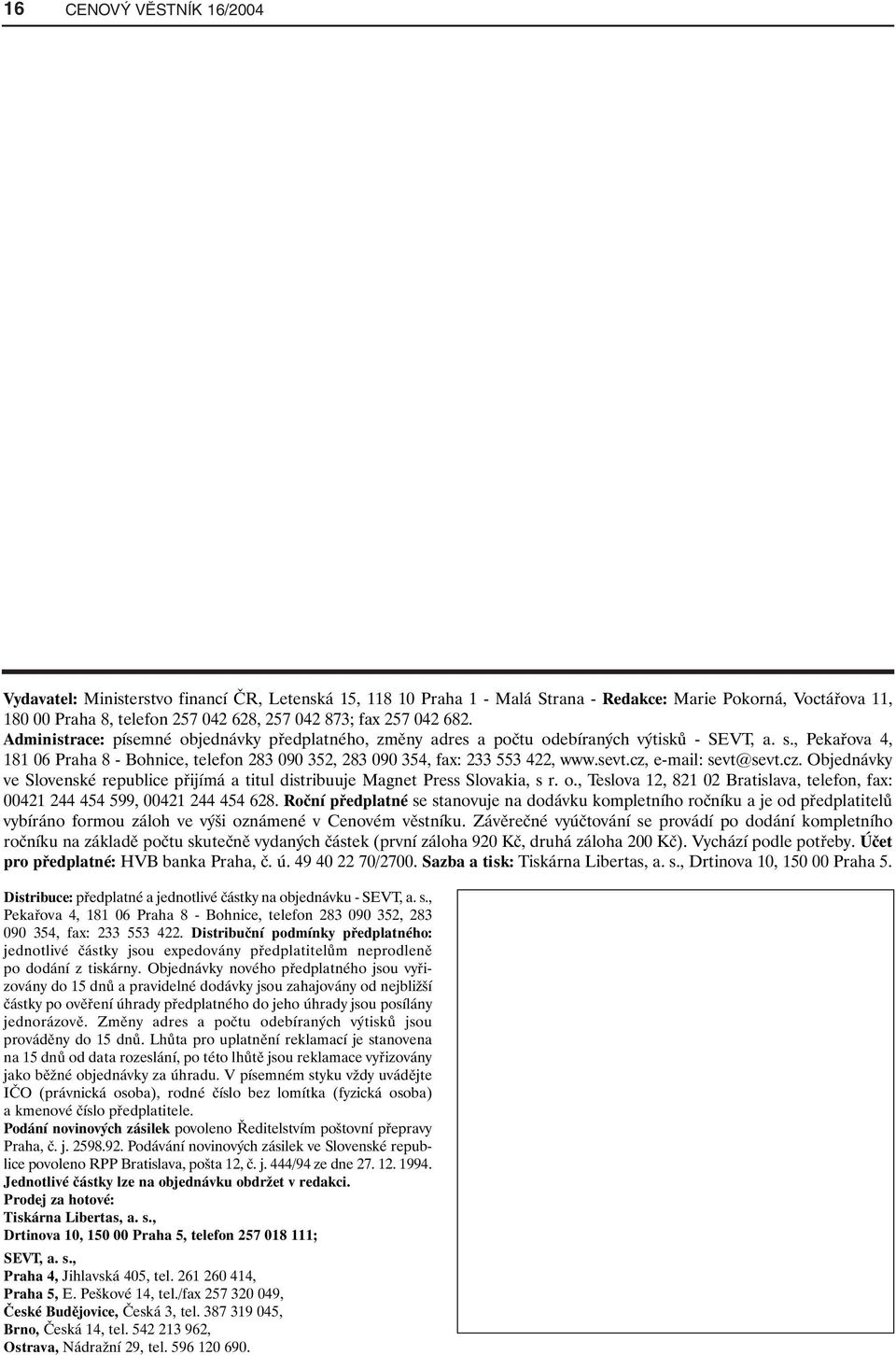 , Pekařova 4, 181 06 Praha 8 - Bohnice, telefon 283 090 352, 283 090 354, fax: 233 553 422, www.sevt.cz, e-mail: sevt@sevt.cz. Objednávky ve Slovenské republice přijímá a titul distribuuje Magnet Press Slovakia, s r.