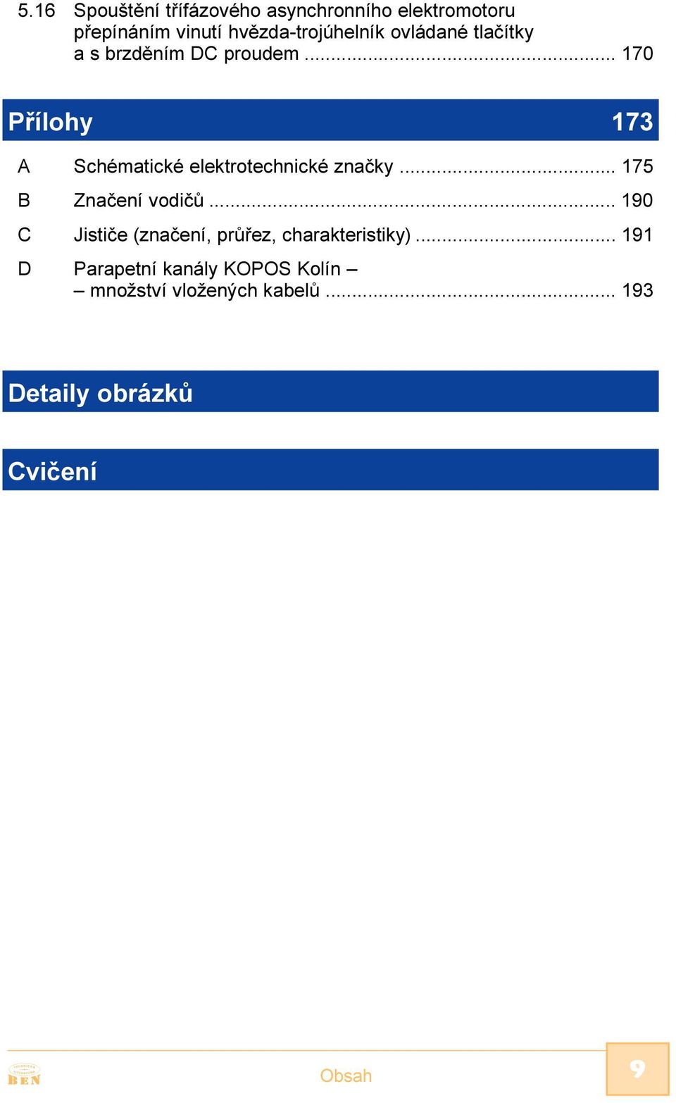.. 170 Pøílohy 173 A Schématické elektrotechnické znaèky... 175 B Znaèení vodièù.