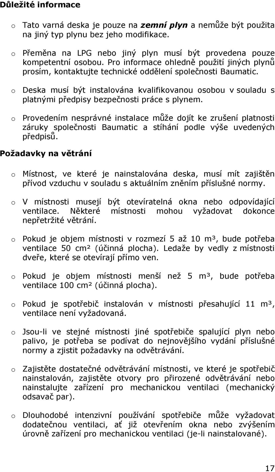 o Deska musí být instalována kvalifikovanou osobou v souladu s platnými předpisy bezpečnosti práce s plynem.