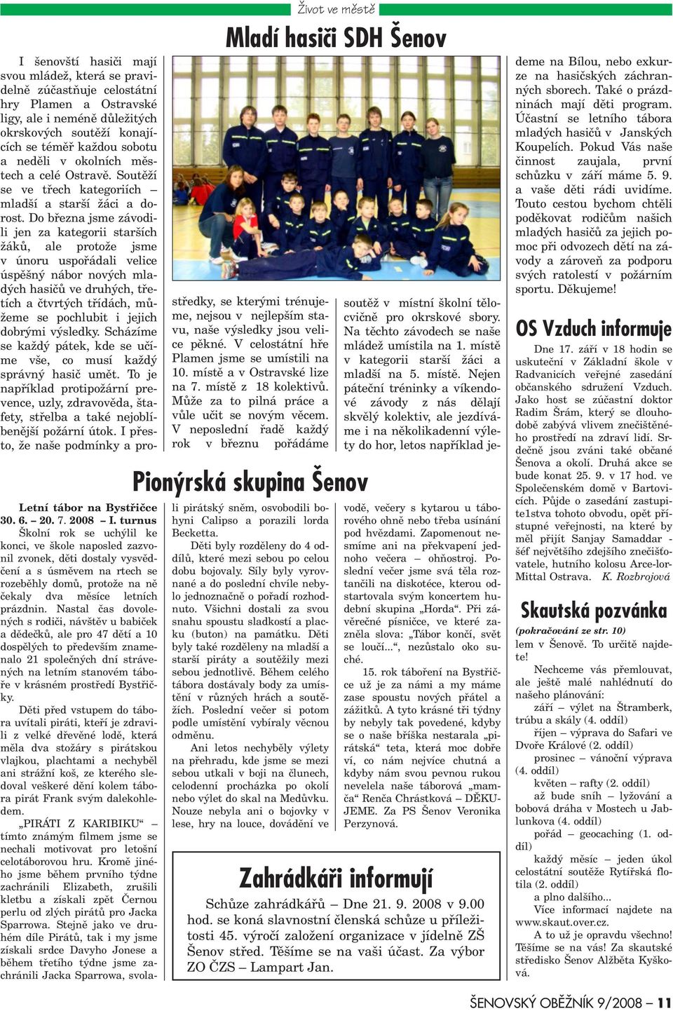 Do bøezna jsme závodili jen za kategorii starších žákù, ale protože jsme v únoru uspoøádali velice úspìšný nábor nových mladých hasièù ve druhých, tøetích a ètvrtých tøídách, mùžeme se pochlubit i