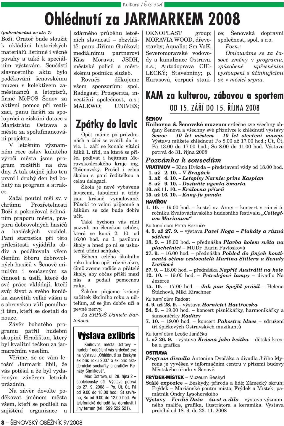 Magistrátu Ostrava a mìstu za spolufinancování projektu. V letošním významném roce oslav kulatého výroèí mìsta jsme program rozšíøili na dva dny.