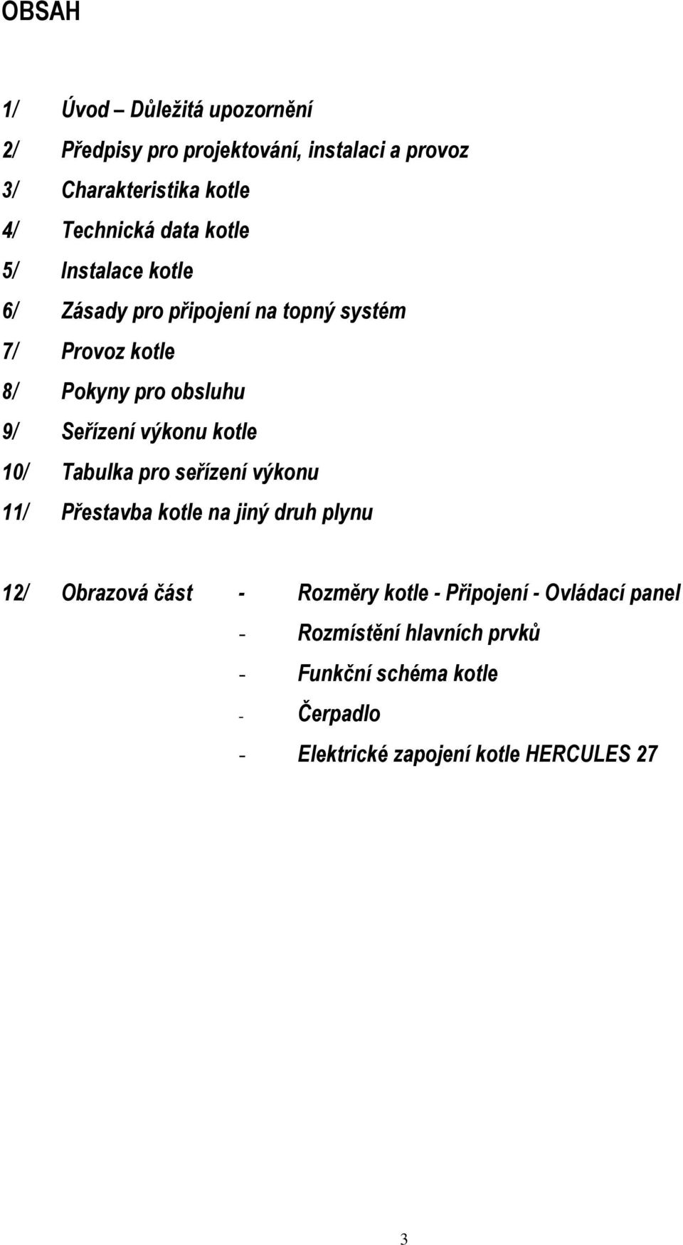 výkonu kotle 10/ Tabulka pro seřízení výkonu 11/ Přestavba kotle na jiný druh plynu 12/ Obrazová část - Rozměry kotle -