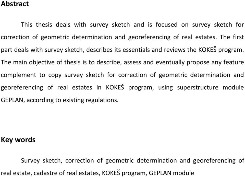 The main objective of thesis is to describe, assess and eventually propose any feature complement to copy survey sketch for correction of geometric determination and