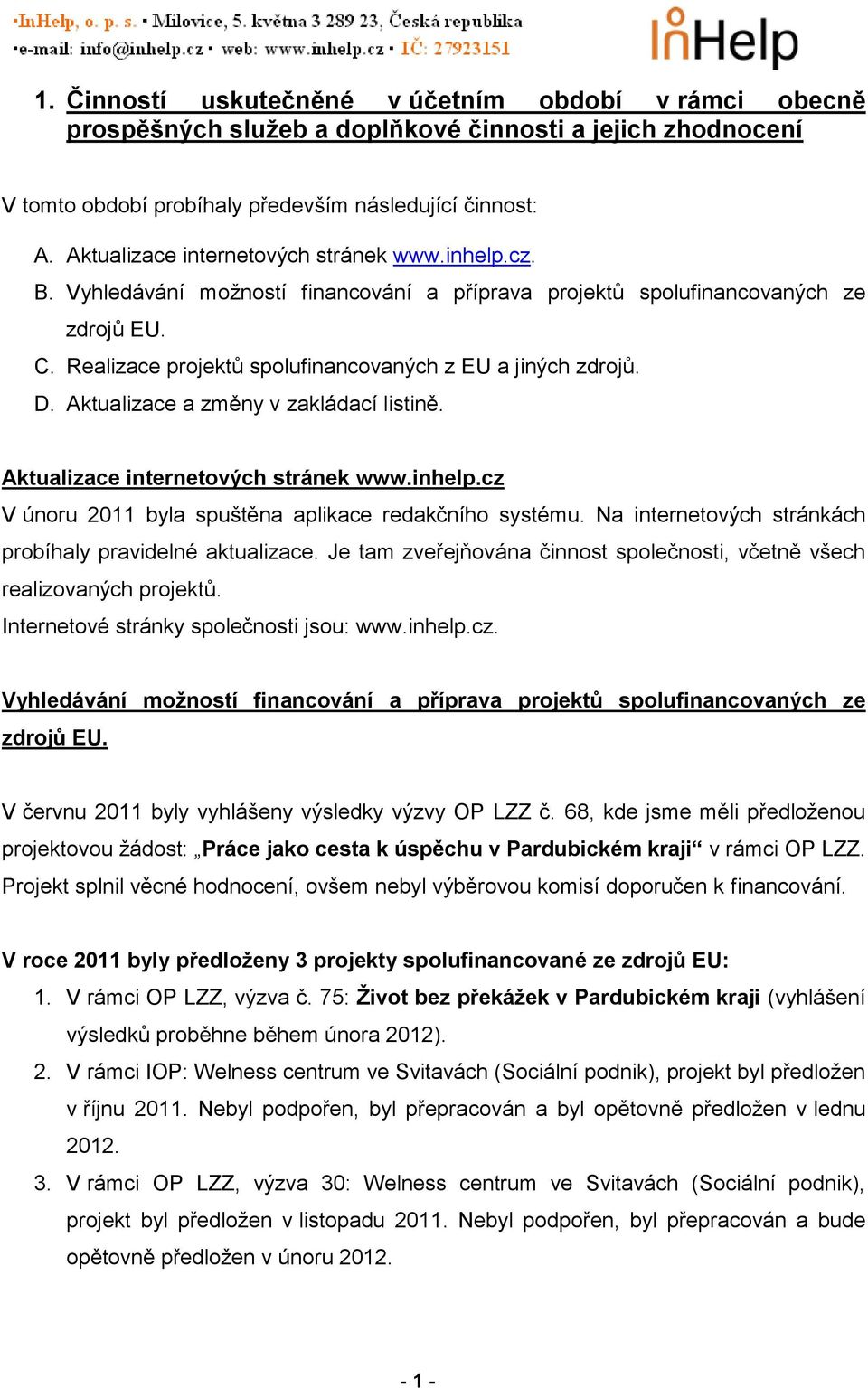 D. Aktualizace a změny v zakládací listině. Aktualizace internetových stránek www.inhelp.cz V únoru 2011 byla spuštěna aplikace redakčního systému.