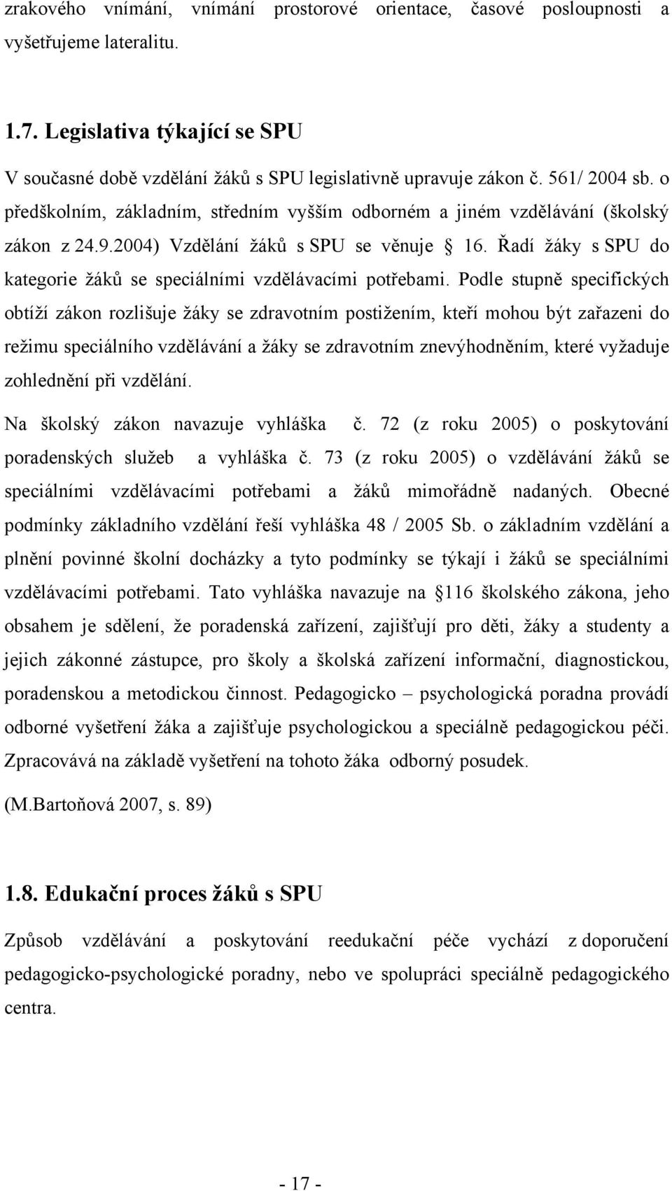 Řadí žáky s SPU do kategorie žáků se speciálními vzdělávacími potřebami.