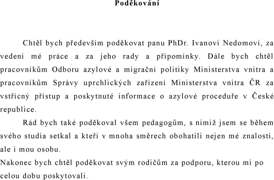 ČR za vstřícný přístup a poskytnuté informace o azylové proceduře v České republice.