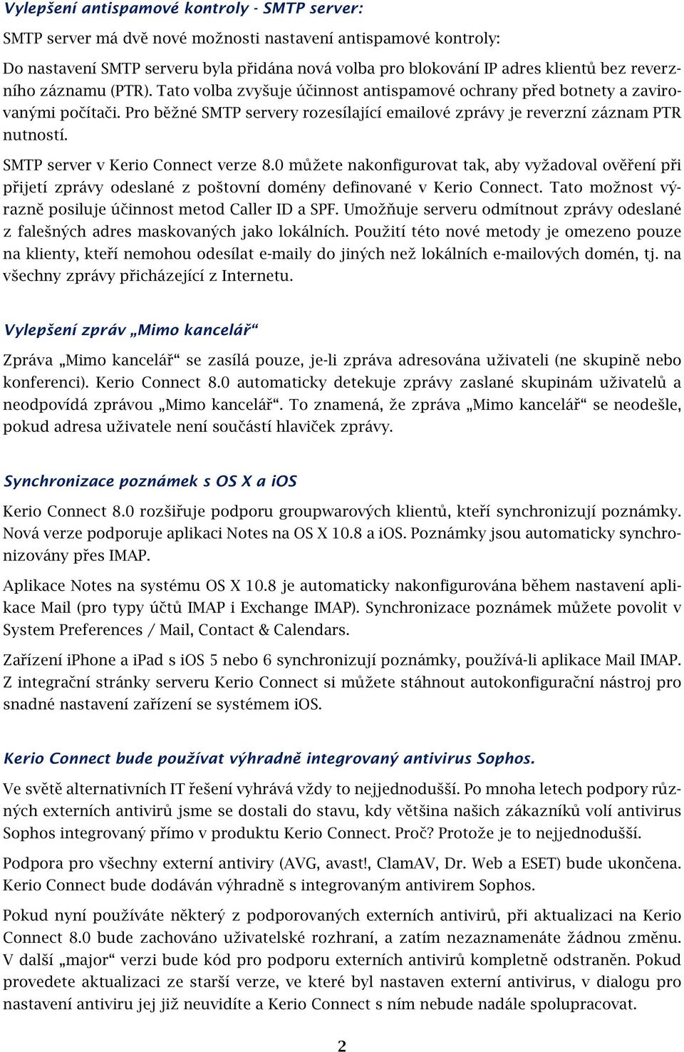 SMTP server v Kerio Connect verze 8.0 můžete nakonfigurovat tak, aby vyžadoval ověření při přijetí zprávy odeslané z poštovní domény definované v Kerio Connect.