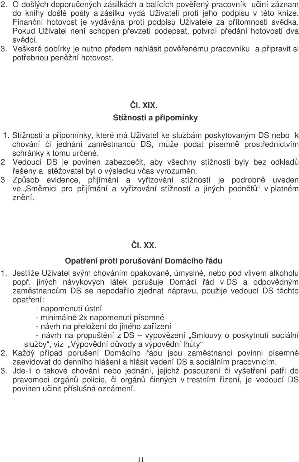 Veškeré dobírky je nutno pedem nahlásit povenému pracovníku a pipravit si potebnou penžní hotovost. l. XIX. Stížnosti a pipomínky 1.