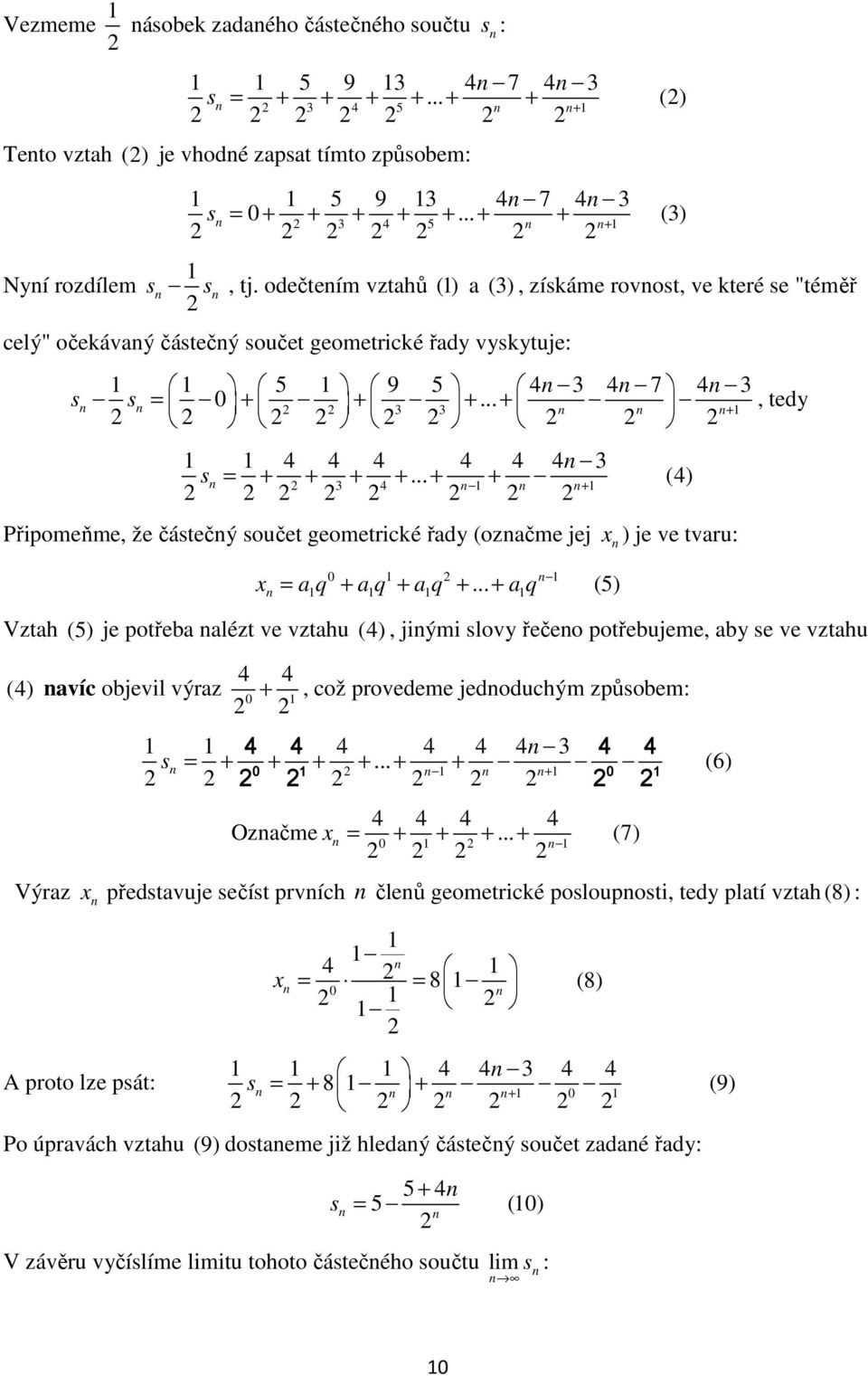 .. + + (4) 4 + Připomeňme, že částečý součet geometrické řdy (ozčme jej x ) je ve tvru: x = q + q + q +.